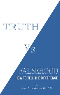 Truth vs. Falsehood: How to Tell the Difference by Hawkins, David R.