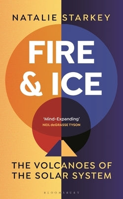 Fire and Ice: The Volcanoes of the Solar System by Starkey, Natalie