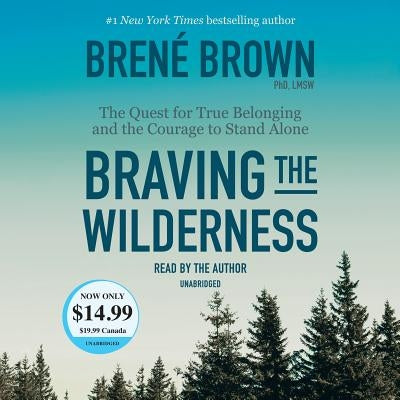 Braving the Wilderness: The Quest for True Belonging and the Courage to Stand Alone by Brown, Bren&#233;