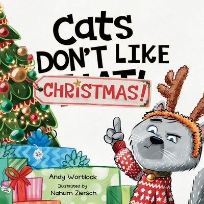 Cats Don't Like Christmas!: A Hilarious Holiday Children's Book for Kids Ages 3-7 by Wortlock, Andy