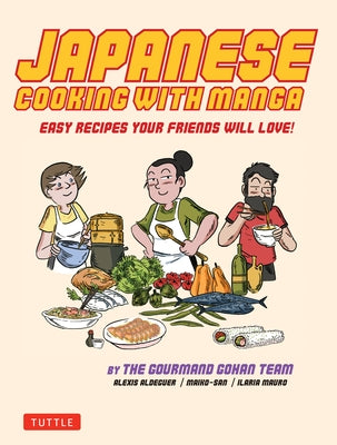 Japanese Cooking with Manga: 59 Easy Recipes Your Friends Will Love! by Aldeguer, Alexis