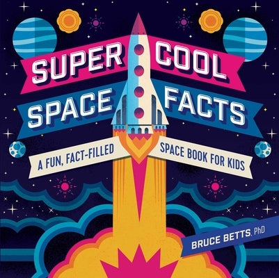 Super Cool Space Facts: A Fun, Fact-Filled Space Book for Kids by Betts, Bruce
