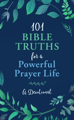 101 Bible Truths for a Powerful Prayer Life: A Devotional by Hascall, Glenn