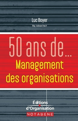 50 ans de management des organisations by Boyer, Luc