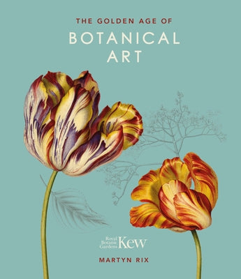 The Golden Age of Botanical Art by Rix, Martyn