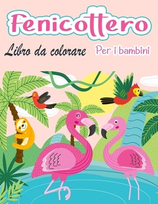 Fenicottero libro da colorare per bambini: Incredibile carino fenicotteri libro da colorare bambini ragazzi e ragazze by Moralle, Rob