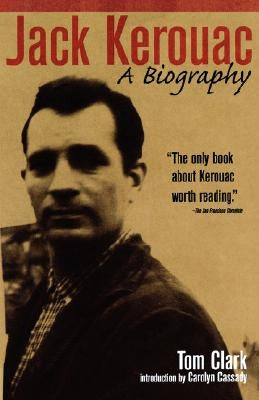Jack Kerouac: A Biography by Clark, Tom