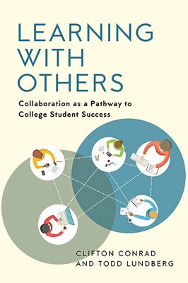 Learning with Others: Collaboration as a Pathway to College Student Success by Conrad, Clifton