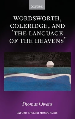 Wordsworth, Coleridge, and 'The Language of the Heavens' by Owens, Thomas