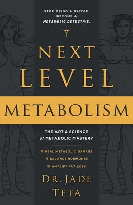 Next-Level Metabolism: The Art and Science of Metabolic Mastery by Teta, Jade