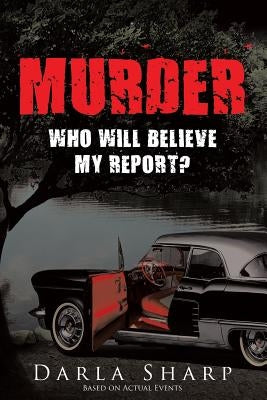 Murder: Who Will Believe My Report? by Sharp, Darla