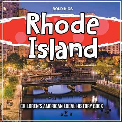 Rhode Island: Children's American Local History Book by Kids, Bold