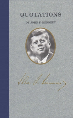 Quotations of John F Kennedy by Kennedy, John