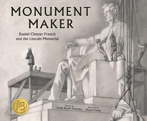 Monument Maker: Daniel Chester French and the Lincoln Memorial by Sweeney, Linda Booth