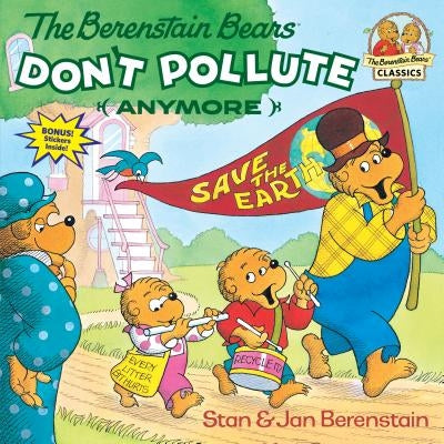 The Berenstain Bears Don't Pollute (Anymore) by Berenstain, Stan