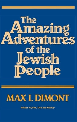 The Amazing Adventures of the Jewish People by Dimont, Max I.