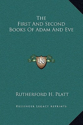 The First and Second Books of Adam and Eve by Platt, Rutherford H.