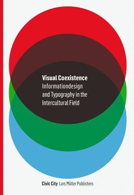 Visual Coexistence: Informationdesign and Typography in the Intercultural Field by Baur, Ruedi