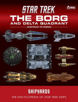 Star Trek Shipyards: The Borg and the Delta Quadrant Vol. 1 - Akritirian to Kren Im: The Encyclopedia of Starfleet Ships by Chaddock, Ian