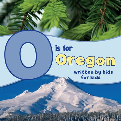 O Is for Oregon: Written by Kids for Kids by Winterhaven School