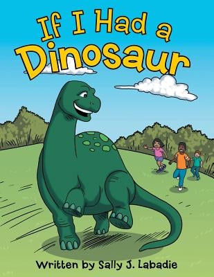 If I Had a Dinosaur by LaBadie, Sally J.