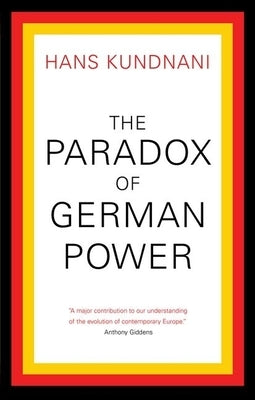 The Paradox of German Power by Kundnani, Hans