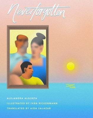Neverforgotten by Algorta, Alejandra
