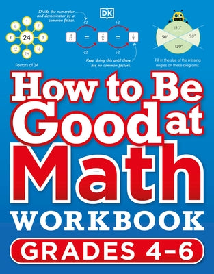 How to Be Good at Math Workbook, Grades 4-6: The Simplest-Ever Visual Workbook by DK