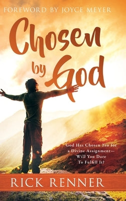 Chosen By God: God Has Chosen You for a Divine Assignment - Will You Dare To Fulfill It? by Renner, Rick