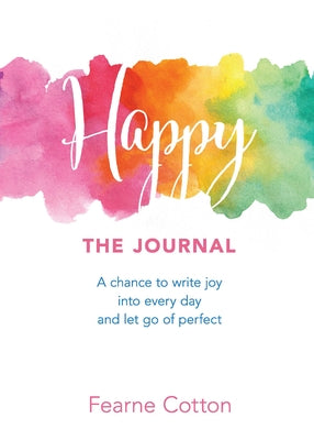 Happy: The Journal: A Chance to Write Joy Into Every Day and Let Go of Perfect by Cotton, Fearne