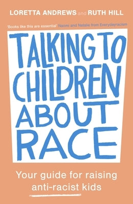 Talking to Children about Race: Your Guide for Raising Anti-Racist Kids by Andrews, Loretta