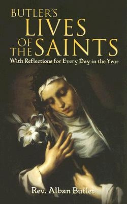 Butler's Lives of the Saints: With Reflections for Every Day in the Year by Butler, Alban