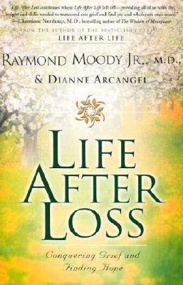 Life After Loss: Conquering Grief and Finding Hope by Moody, Raymond