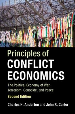 Principles of Conflict Economics: The Political Economy of War, Terrorism, Genocide, and Peace by Anderton, Charles H.