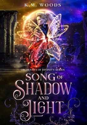 Song of Shadow and Light by Woods, K. M.