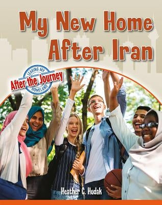 My New Home After Iran by Hudak, Heather C.