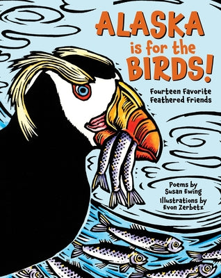 Alaska Is for the Birds!: Fourteen Favorite Feathered Friends by Ewing, Susan