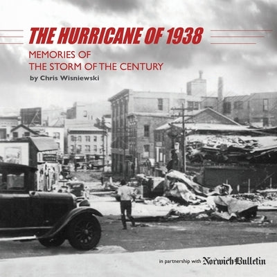 The Hurricane of 1938: Memories of the Storm of the Century by Wisniewski, Chris