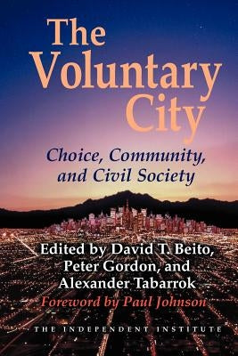 The Voluntary City: Choice, Community, and Civil Society by Beito, David T.