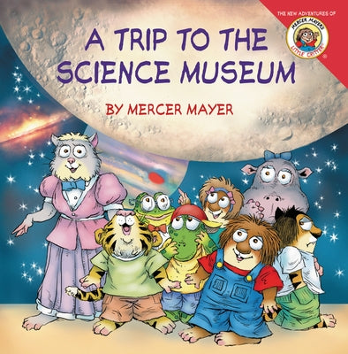 Little Critter: My Trip to the Science Museum by Mayer, Mercer