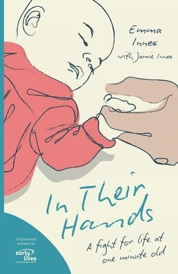 In Their Hands: A Fight for Life at One Minute Old by Innes, Emma