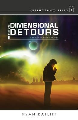 (Reluctant) Trips Book 1: Through Dimensional Detours by Ratliff, Ryan