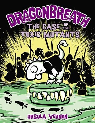 Dragonbreath #9: The Case of the Toxic Mutants by Vernon, Ursula
