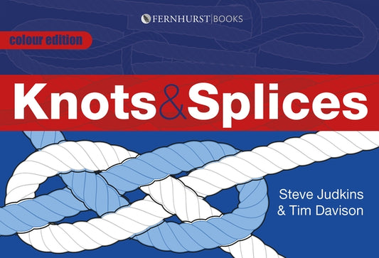 Knots & Splices: The Most Commonly Used Knots by Judkins, Steve