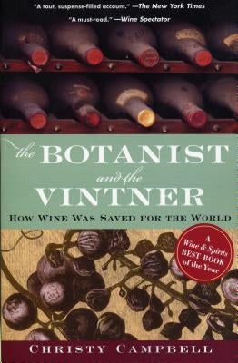 The Botanist and the Vintner: How Wine Was Saved for the World by Campbell, Christy