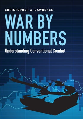 War by Numbers: Understanding Conventional Combat by Lawrence, Christopher A.