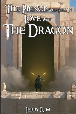 The Prince Who Fell in Love with the Dragon: Book I by R. M., Jerry