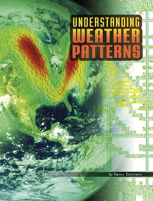 Understanding Weather Patterns by Dickmann, Nancy