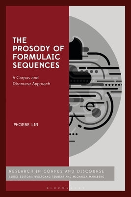 The Prosody of Formulaic Sequences: A Corpus and Discourse Approach by Lin, Phoebe