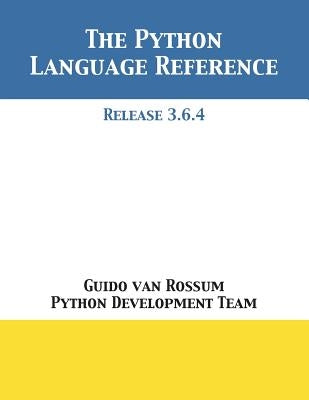 The Python Language Reference: Release 3.6.4 by Van Rossum, Guido